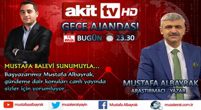 Başyazarımız Mustafa Albayrak bugün saat 23.30'da Akit TV'de