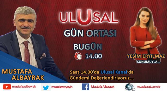 Başyazarımız Mustafa Albayrak bugün Ulusal Kanal Gün Ortası Programına katılacak