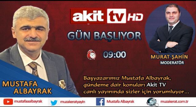 Başyazarımız Mustafa Albayrak 4 Ocak Çarşamba Saat 09:00 da Akit TV ekranlarında olacak