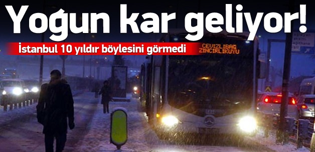 İstanbul'a yoğun kar geliyor