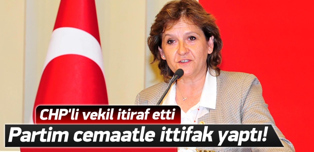 CHP'li vekil: Partim cemaatle ittifak yaptı!