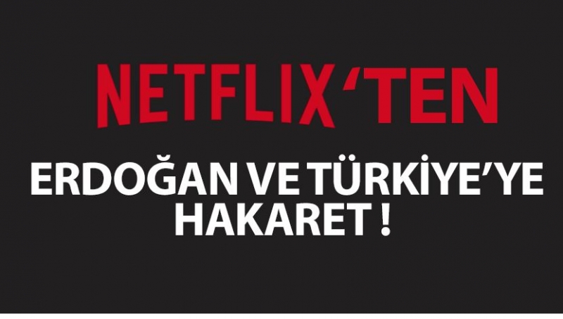 Netflix’ten Türkiye’ye Ağır Hakaret !