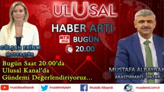 Başyazarımız Mustafa Albayrak bugün saat 20.00'da Ulusal Kanal'da