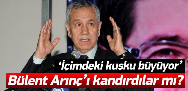 Bülent Arınç'ı kandırdılar mı?