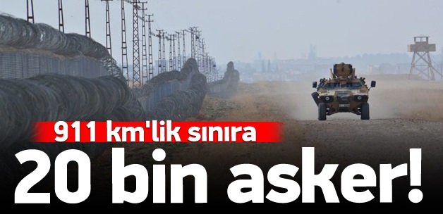 911 KM'lik sınıra 20 bin asker