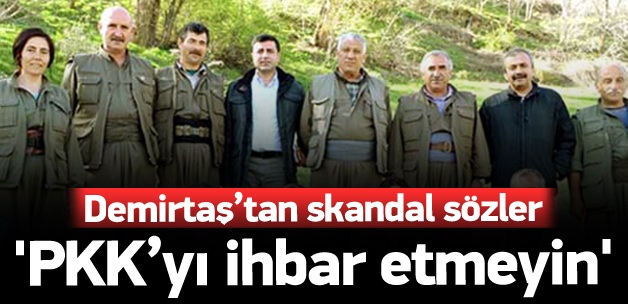 Demirtaş'tan PKK'yı ihbar etmeyin uyarısı!