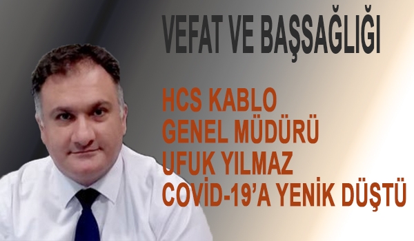 HCS Kablo Genel Müdürü Yılmaz, Covid-19'dan hayatını kaybetti