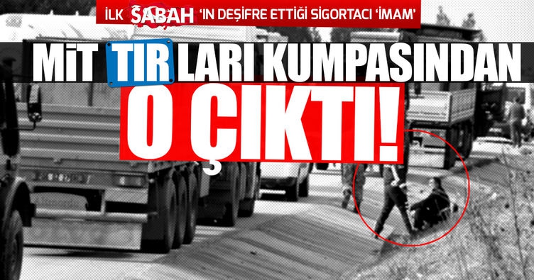 MİT TIR'ları kumpasından Kozanlı Ömer çıktı!