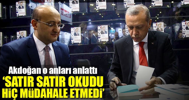 ‘Satır satır okudu hiç müdahale etmedi’